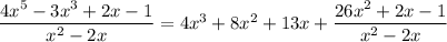 \dfrac{4x^5-3x^3+2x-1}{x^2-2x}=4x^3+8x^2+13x+\dfrac{26x^2+2x-1}{x^2-2x}