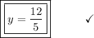 \boxed{\boxed{y =  \frac{12}{5}}}\end{array}}\qquad\quad\checkmark