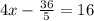 4x -  \frac{36}{5} = 16