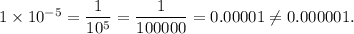 1\times 10^{-5}=\dfrac{1}{10^5}=\dfrac{1}{100000}=0.00001\neq 0.000001.