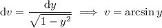 \mathrm dv=\dfrac{\mathrm dy}{\sqrt{1-y^2}}\implies v=\arcsin y