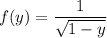 f(y)=\dfrac1{\sqrt{1-y}}