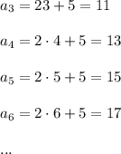 a_3=2\cdor 3+5=11\\ \\a_4=2\cdot 4+5=13\\ \\a_5=2\cdot 5+5=15\\ \\a_6=2\cdot 6+5=17\\ \\...