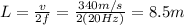 L=\frac{v}{2f}=\frac{340 m/s}{2(20 Hz)}=8.5 m