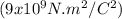 (9x10^{9}N.m^{2}/C^{2})