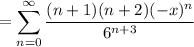 \displaystyle=\sum_{n=0}^\infty\frac{(n+1)(n+2)(-x)^n}{6^{n+3}}