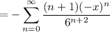 \displaystyle=-\sum_{n=0}^\infty\frac{(n+1)(-x)^n}{6^{n+2}}