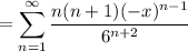 \displaystyle=\sum_{n=1}^\infty\frac{n(n+1)(-x)^{n-1}}{6^{n+2}}
