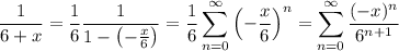 \displaystyle\frac1{6+x}=\frac16\frac1{1-\left(-\frac x6\right)}=\frac16\sum_{n=0}^\infty\left(-\frac x6\right)^n=\sum_{n=0}^\infty\frac{(-x)^n}{6^{n+1}}