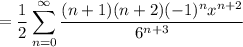 \displaystyle=\frac12\sum_{n=0}^\infty\frac{(n+1)(n+2)(-1)^nx^{n+2}}{6^{n+3}}
