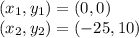 (x_ {1}, y_ {1}) = (0,0)\\(x_ {2}, y_ {2}) = (-25,10)