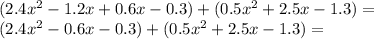 (2.4x ^ 2-1.2x + 0.6x-0.3) + (0.5x ^ 2 + 2.5x-1.3) =\\(2.4x ^ 2-0.6x-0.3) + (0.5x ^ 2 + 2.5x-1.3) =