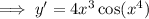 \implies y'=4x^3\cos(x^4)