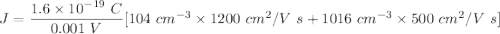 J=\dfrac{1.6\times 10^{-19}\ C}{0.001\ V}[104\ cm^{-3}\times 1200\ cm^2/V\ s+1016\ cm^{-3}\times 500\ cm^2/V\ s]