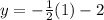 y=-\frac{1}{2} (1)-2