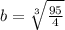 b=\sqrt[3]{\frac{95}{4}}