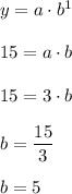 y=a\cdot b^1\\ \\15=a\cdot b\\ \\15=3\cdot b\\ \\b=\dfrac{15}{3}\\ \\b=5