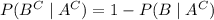 P(B^C\mid A^C)=1-P(B\mid A^C)