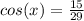 cos(x)=\frac{15}{29}