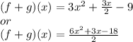 (f+g)(x) = 3x^2+\frac{3x}{2}-9\\or\\(f+g)(x) = \frac{6x^2+3x-18}{2}