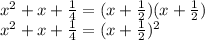 x^2 + x + \frac {1} {4} = (x + \frac {1} {2}) (x+\frac {1} {2})\\x^2 + x + \frac {1} {4} = (x + \frac {1} {2}) ^ 2