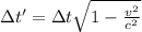 \Delta t' = \Delta t \sqrt{1 - \frac{v^2}{c^2}}