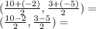 (\frac {10 + (- 2)} {2}, \frac {3 + (- 5)} {2}) =\\(\frac {10-2} {2}, \frac {3-5} {2}) =