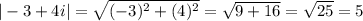 |-3 + 4i|=\sqrt{(-3)^2+(4)^2}=\sqrt{9+16}=\sqrt{25}=5