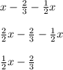 x - \frac{2}{3} -\frac{1}{2}x \\\\ \frac{2}{2}x - \frac{2}{3} - \frac{1}{2}x \\\\\frac{1}{2}x -\frac{2}{3}