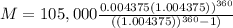 M=105,000\frac{0.004375(1.004375))^{360} }{((1.004375))^{360}-1)}