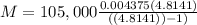 M=105,000\frac{0.004375(4.8141) }{((4.8141))-1)}