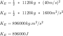 K_E = \frac{1}{2}\ *\ 1120kg\ *\ (40m/s)^2\\\\ K_E = \frac{1}{2}\ *\ 1120kg\ *\ 1600m^2/s^2\\\\K_E = 896000kg.m^2/s^2\\\\K_E = 896000J