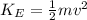 K_E = \frac{1}{2} mv^2