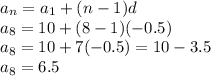 a_{n}=a_{1}+(n-1)d\\a_{8}=10+(8-1)(-0.5)\\a_{8}=10+7(-0.5)=10-3.5\\a_{8}=6.5