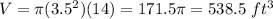 V=\pi (3.5^{2})(14)=171.5\pi=538.5\ ft^{3}