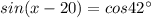 sin(x-20)=cos 42^{\circ}