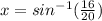 x=sin^{-1}(\frac{16}{20})