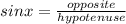 sinx=\frac{opposite}{hypotenuse}