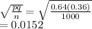 \sqrt{\frac{pq}{n} } =\sqrt{\frac{0.64(0.36)}{1000} } \\=0.0152