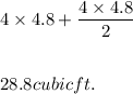 4\times 4.8+\dfrac{4\times 4.8}{2}\\\\\\28.8 cubic ft.