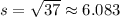 s=\sqrt{37}\approx6.083