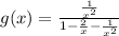g(x) =\frac{\frac{1}{x^2} }{1-\frac{2}{x} -\frac{1}{x^2} }