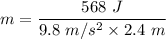 m=\dfrac{568\ J}{9.8\ m/s^2\times 2.4\ m}