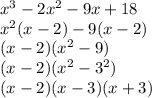 x^3 - 2x^2 - 9x + 18&#10;\\x^2(x-2)-9(x-2)&#10;\\(x-2)(x^2-9)&#10;\\(x-2)(x^2-3^2)&#10;\\(x-2)(x-3)(x+3)