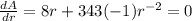 \frac{dA}{dr} = 8r+343(-1) r^{-2} =0