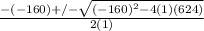 \frac{-(-160)+/- \sqrt{(-160)^2-4(1)(624)} }{2(1)}