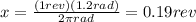 x=\frac{(1 rev)(1.2 rad)}{2\pi rad}=0.19 rev