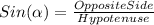 Sin(\alpha )=\frac{OppositeSide}{Hypotenuse}