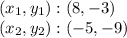 (x_ {1}, y_ {1}) :( 8, -3)\\(x_ {2}, y_ {2}): (- 5, -9)