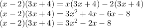 (x-2)(3x+4)=x(3x+4)-2(3x+4)\\(x-2)(3x+4)=3x^{2} +4x-6x-8\\(x-2)(3x+4)=3x^{2}-2x-8